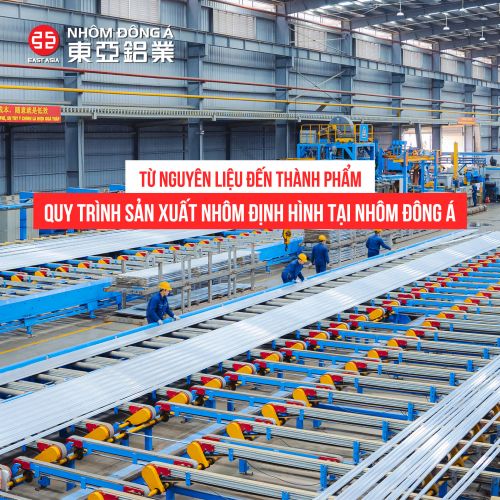 Quy trình sản xuất nhôm định hình tại Nhôm Đông Á: Từ nguyên liệu đến thành phẩm